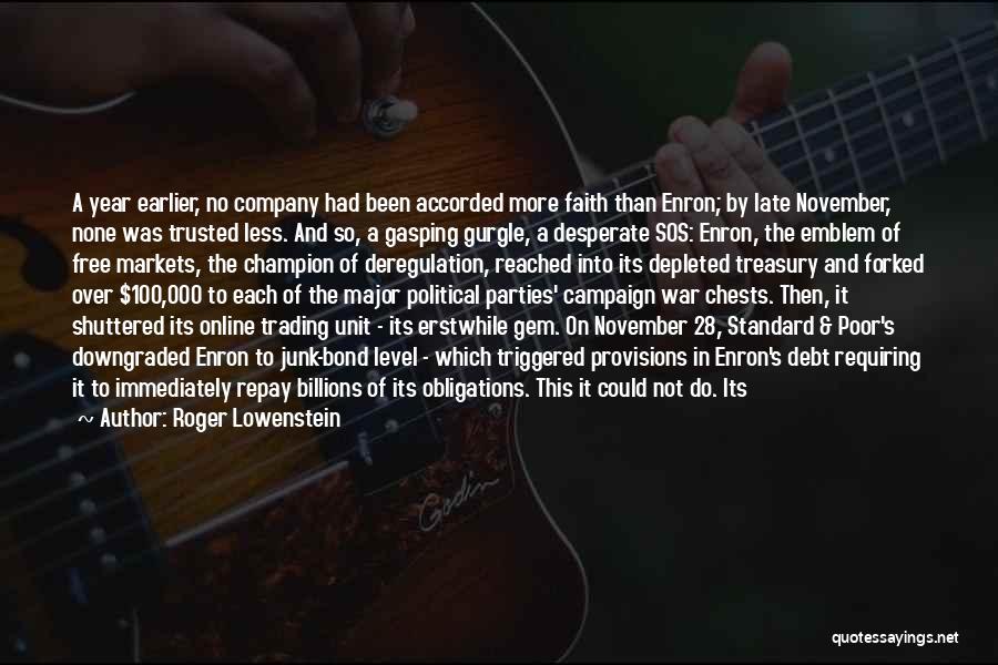 Roger Lowenstein Quotes: A Year Earlier, No Company Had Been Accorded More Faith Than Enron; By Late November, None Was Trusted Less. And