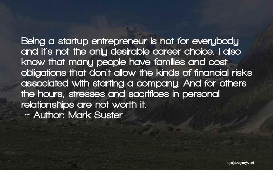 Mark Suster Quotes: Being A Startup Entrepreneur Is Not For Everybody And It's Not The Only Desirable Career Choice. I Also Know That
