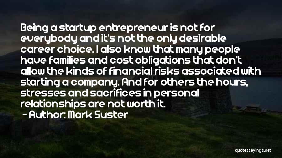 Mark Suster Quotes: Being A Startup Entrepreneur Is Not For Everybody And It's Not The Only Desirable Career Choice. I Also Know That