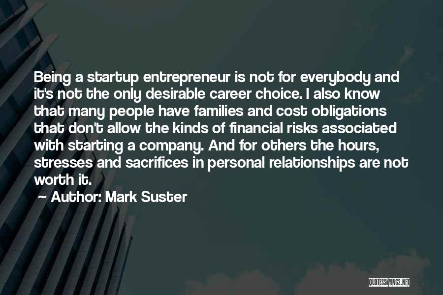 Mark Suster Quotes: Being A Startup Entrepreneur Is Not For Everybody And It's Not The Only Desirable Career Choice. I Also Know That