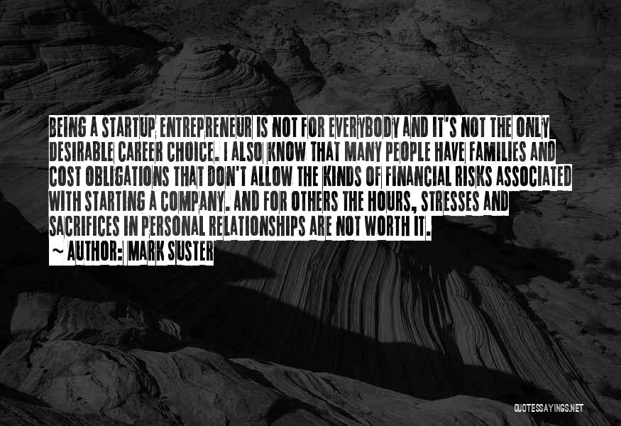 Mark Suster Quotes: Being A Startup Entrepreneur Is Not For Everybody And It's Not The Only Desirable Career Choice. I Also Know That