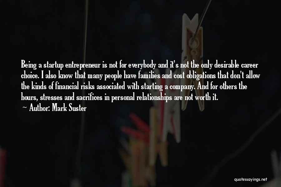 Mark Suster Quotes: Being A Startup Entrepreneur Is Not For Everybody And It's Not The Only Desirable Career Choice. I Also Know That