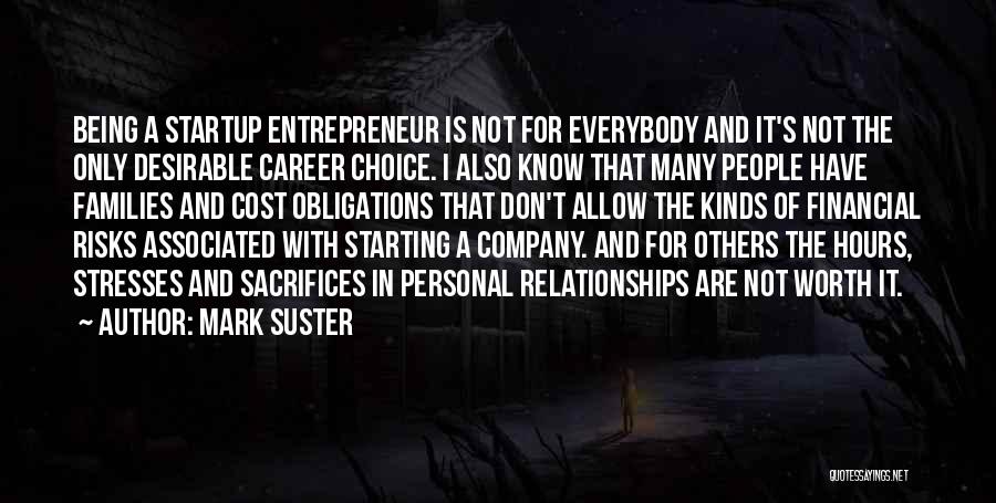 Mark Suster Quotes: Being A Startup Entrepreneur Is Not For Everybody And It's Not The Only Desirable Career Choice. I Also Know That