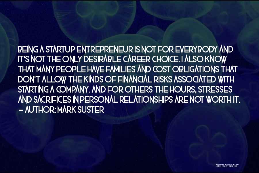 Mark Suster Quotes: Being A Startup Entrepreneur Is Not For Everybody And It's Not The Only Desirable Career Choice. I Also Know That