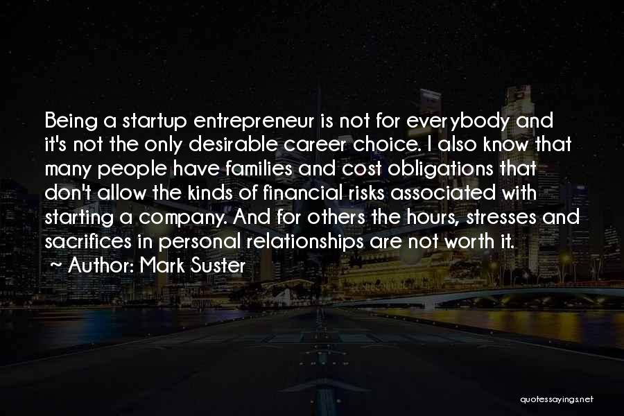 Mark Suster Quotes: Being A Startup Entrepreneur Is Not For Everybody And It's Not The Only Desirable Career Choice. I Also Know That