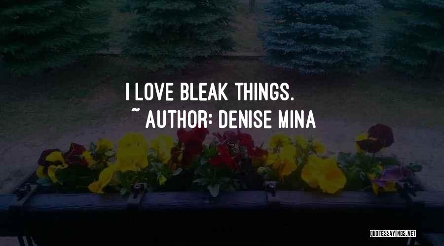 Denise Mina Quotes: I Love Bleak Things.