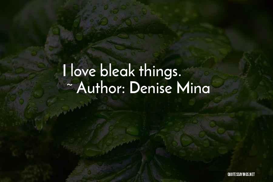 Denise Mina Quotes: I Love Bleak Things.