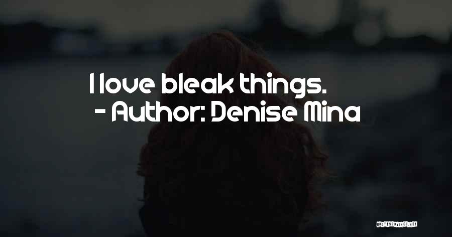 Denise Mina Quotes: I Love Bleak Things.