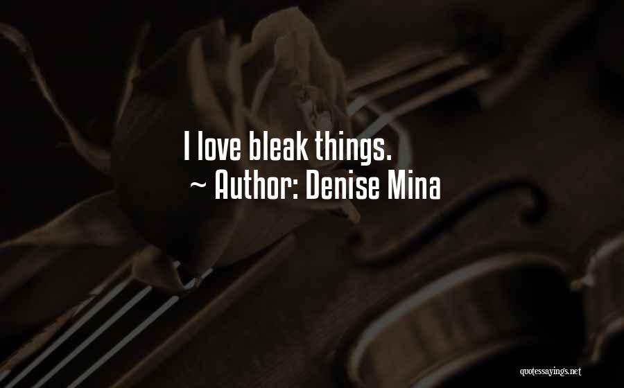 Denise Mina Quotes: I Love Bleak Things.