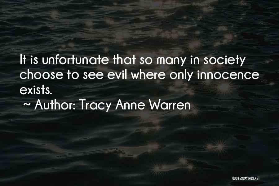 Tracy Anne Warren Quotes: It Is Unfortunate That So Many In Society Choose To See Evil Where Only Innocence Exists.