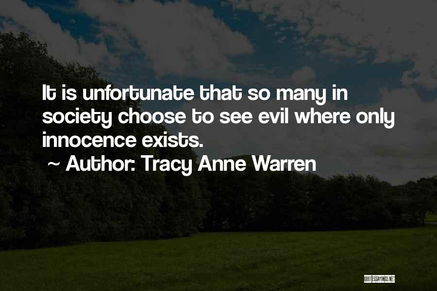 Tracy Anne Warren Quotes: It Is Unfortunate That So Many In Society Choose To See Evil Where Only Innocence Exists.