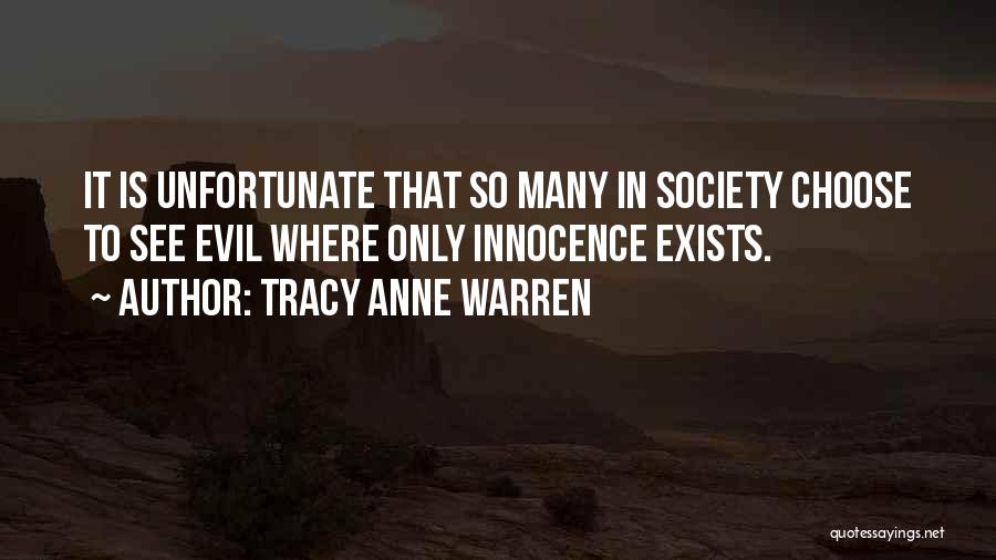 Tracy Anne Warren Quotes: It Is Unfortunate That So Many In Society Choose To See Evil Where Only Innocence Exists.