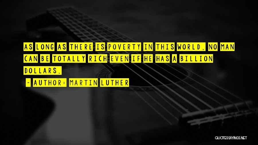 Martin Luther Quotes: As Long As There Is Poverty In This World, No Man Can Be Totally Rich Even If He Has A