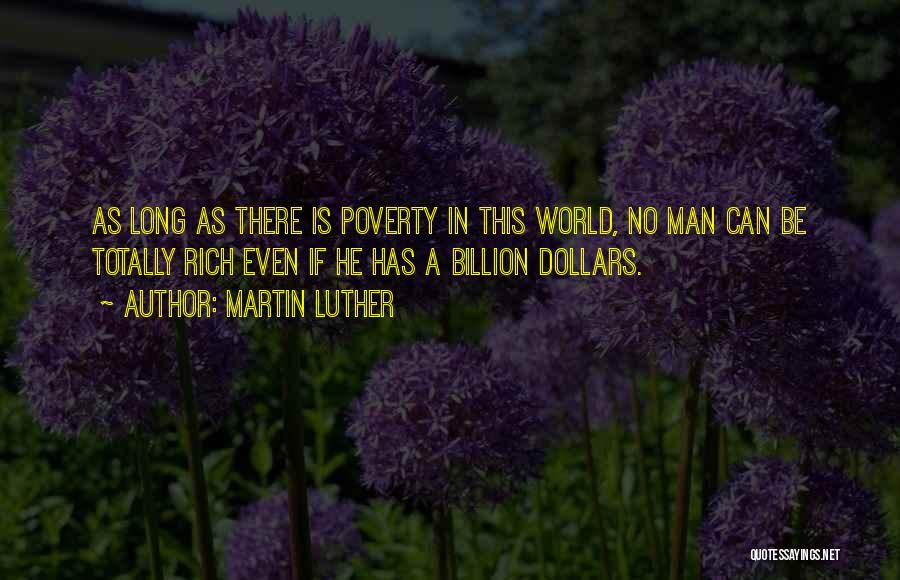Martin Luther Quotes: As Long As There Is Poverty In This World, No Man Can Be Totally Rich Even If He Has A