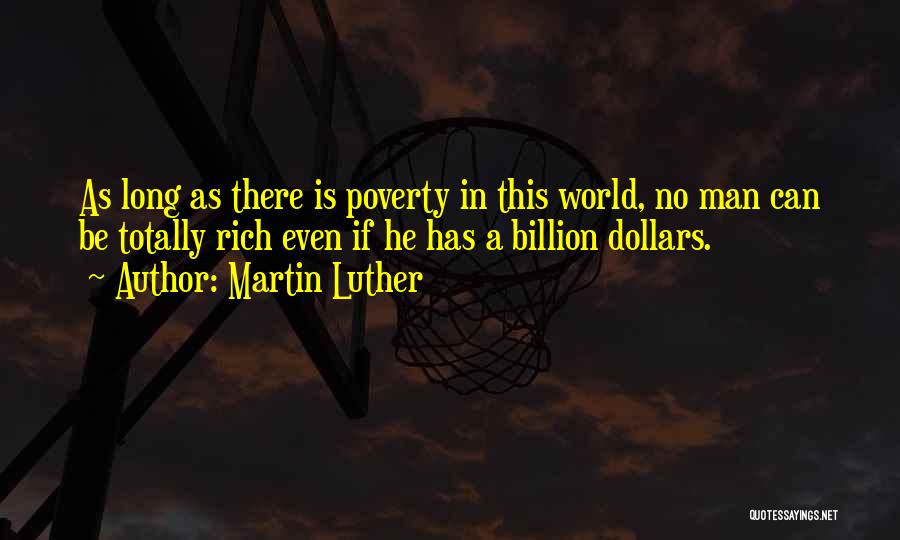 Martin Luther Quotes: As Long As There Is Poverty In This World, No Man Can Be Totally Rich Even If He Has A