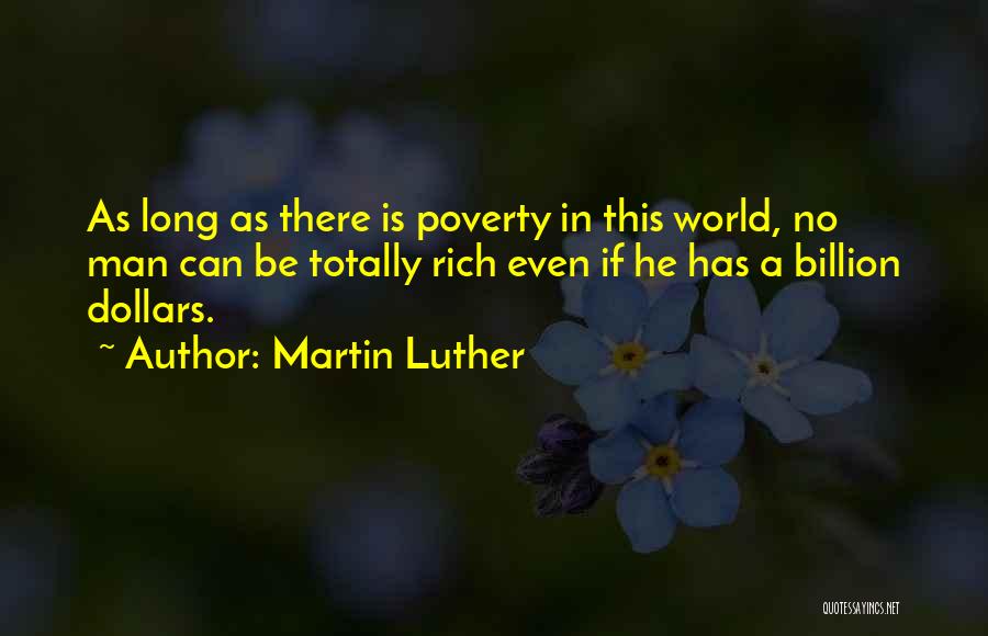 Martin Luther Quotes: As Long As There Is Poverty In This World, No Man Can Be Totally Rich Even If He Has A