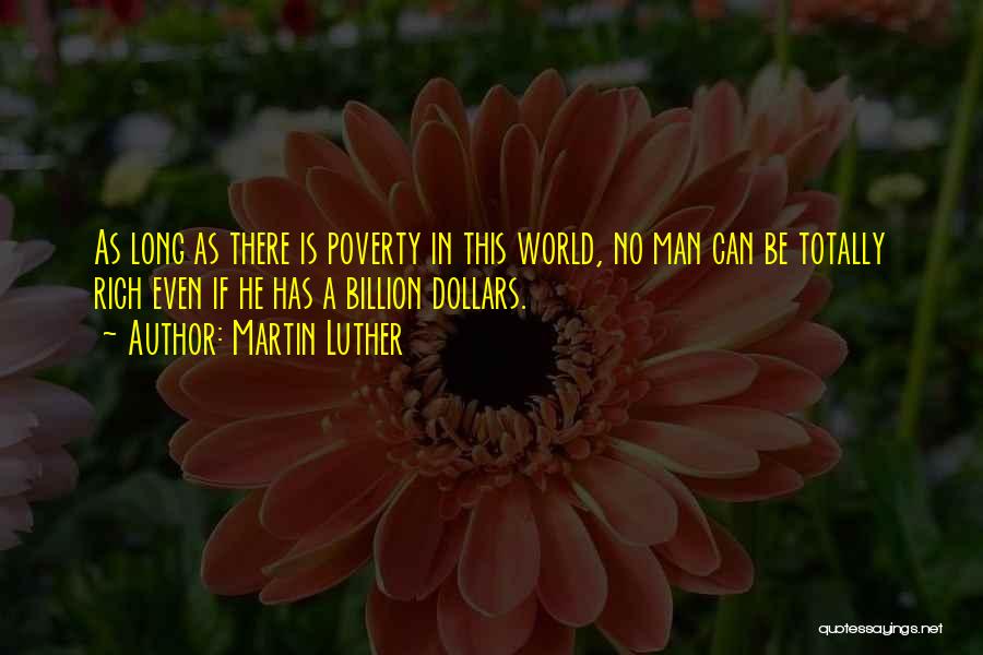 Martin Luther Quotes: As Long As There Is Poverty In This World, No Man Can Be Totally Rich Even If He Has A