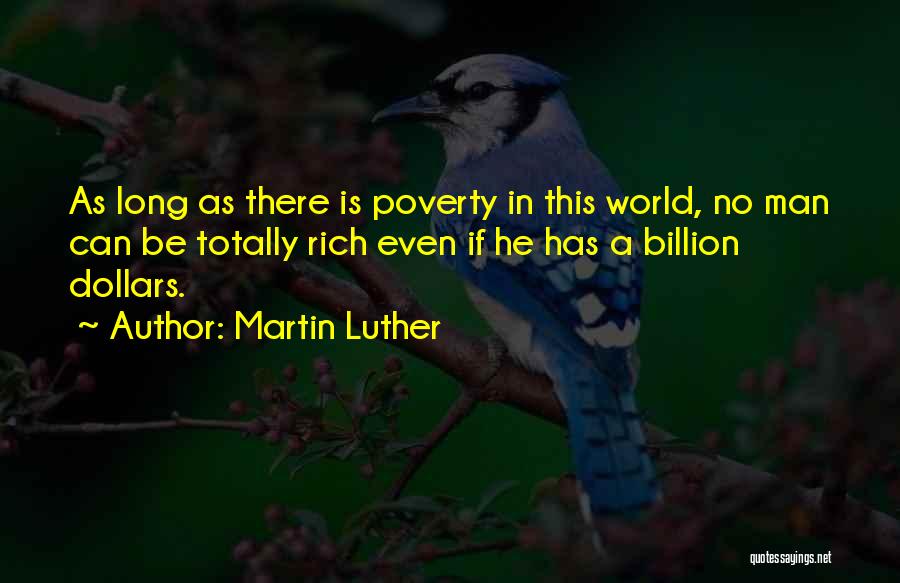 Martin Luther Quotes: As Long As There Is Poverty In This World, No Man Can Be Totally Rich Even If He Has A