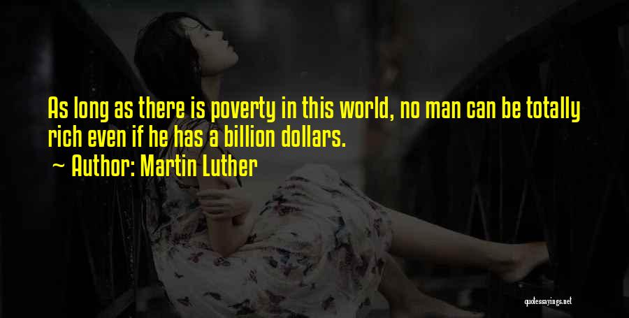 Martin Luther Quotes: As Long As There Is Poverty In This World, No Man Can Be Totally Rich Even If He Has A