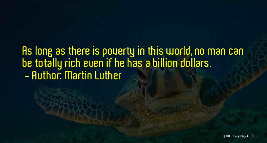 Martin Luther Quotes: As Long As There Is Poverty In This World, No Man Can Be Totally Rich Even If He Has A