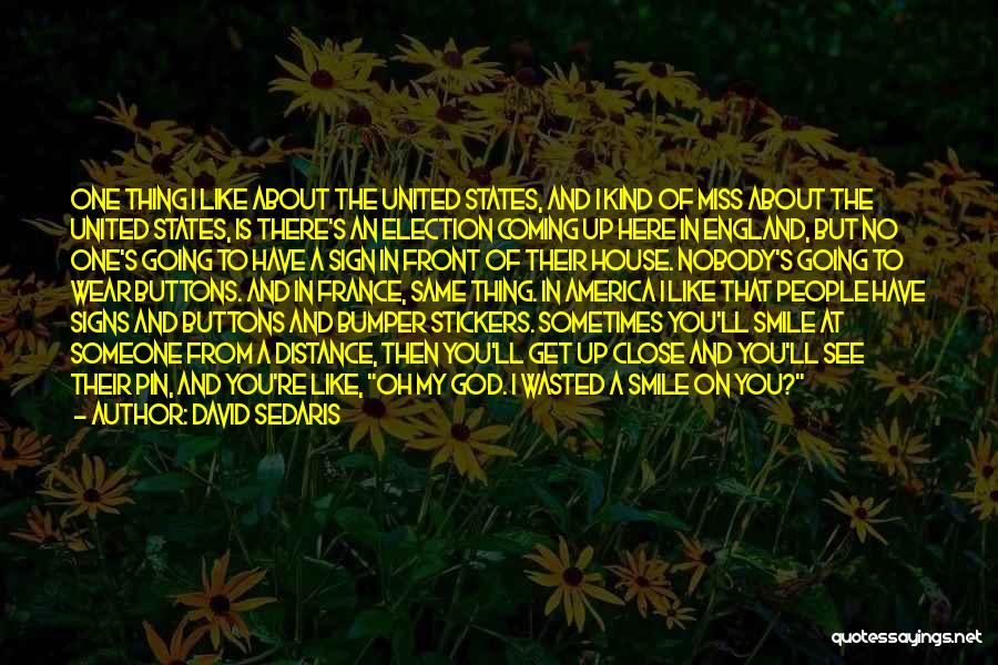 David Sedaris Quotes: One Thing I Like About The United States, And I Kind Of Miss About The United States, Is There's An