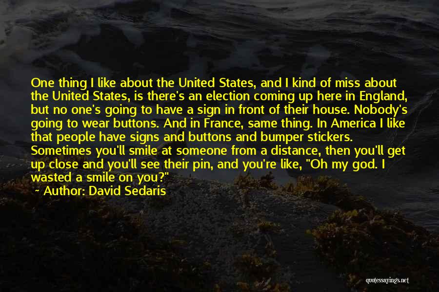 David Sedaris Quotes: One Thing I Like About The United States, And I Kind Of Miss About The United States, Is There's An