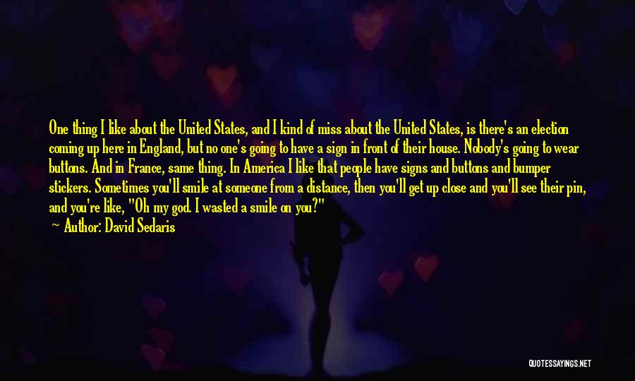 David Sedaris Quotes: One Thing I Like About The United States, And I Kind Of Miss About The United States, Is There's An