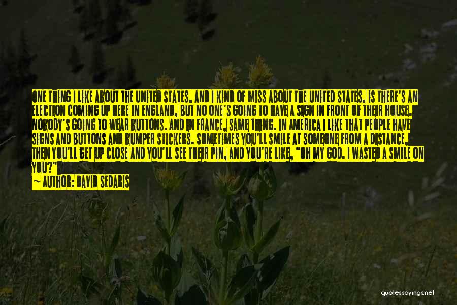 David Sedaris Quotes: One Thing I Like About The United States, And I Kind Of Miss About The United States, Is There's An