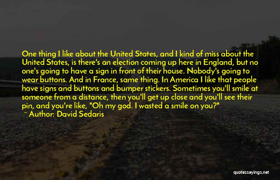 David Sedaris Quotes: One Thing I Like About The United States, And I Kind Of Miss About The United States, Is There's An