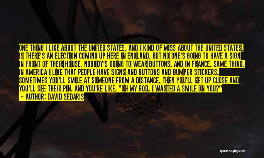 David Sedaris Quotes: One Thing I Like About The United States, And I Kind Of Miss About The United States, Is There's An