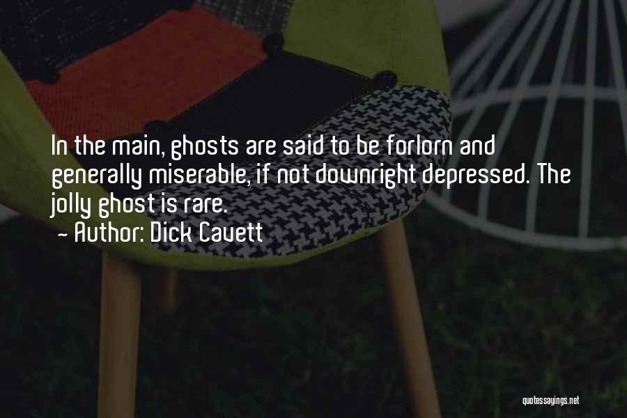 Dick Cavett Quotes: In The Main, Ghosts Are Said To Be Forlorn And Generally Miserable, If Not Downright Depressed. The Jolly Ghost Is