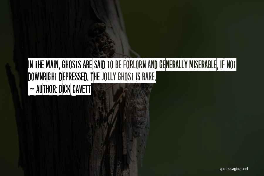 Dick Cavett Quotes: In The Main, Ghosts Are Said To Be Forlorn And Generally Miserable, If Not Downright Depressed. The Jolly Ghost Is
