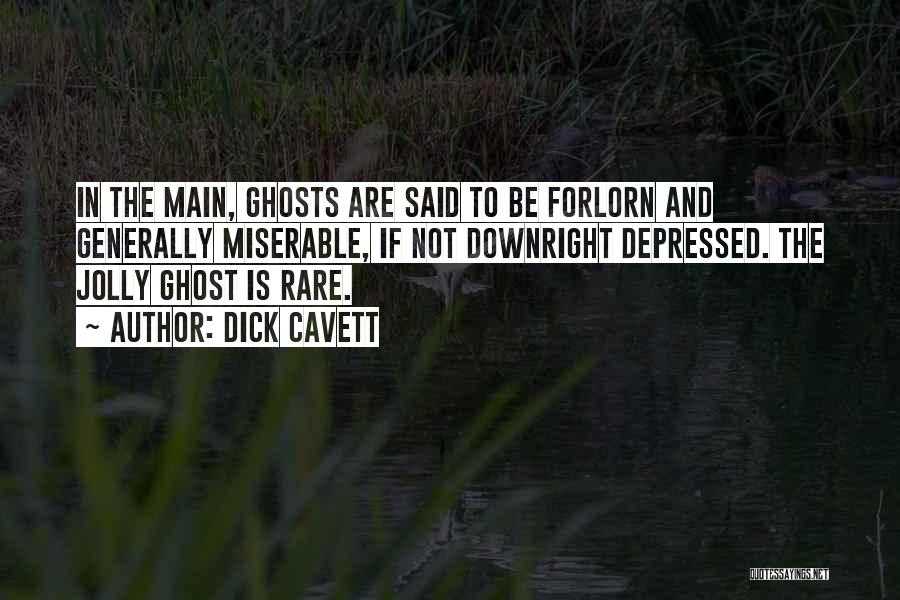 Dick Cavett Quotes: In The Main, Ghosts Are Said To Be Forlorn And Generally Miserable, If Not Downright Depressed. The Jolly Ghost Is