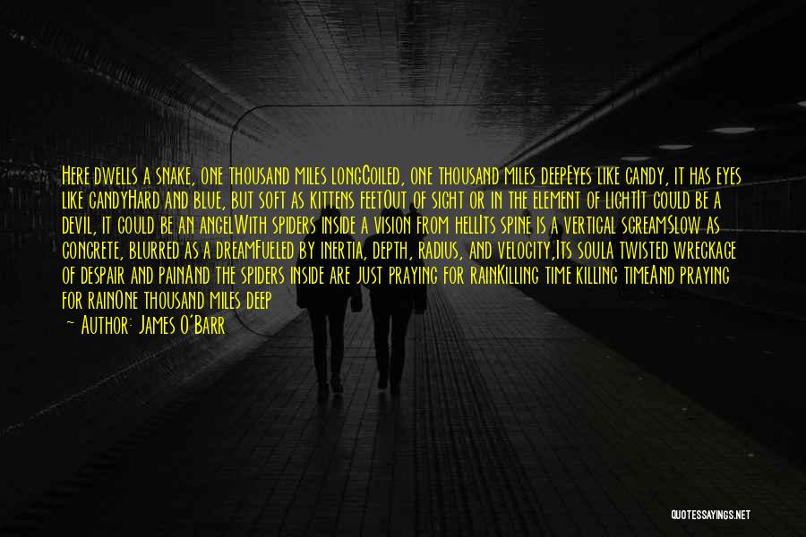 James O'Barr Quotes: Here Dwells A Snake, One Thousand Miles Longcoiled, One Thousand Miles Deepeyes Like Candy, It Has Eyes Like Candyhard And