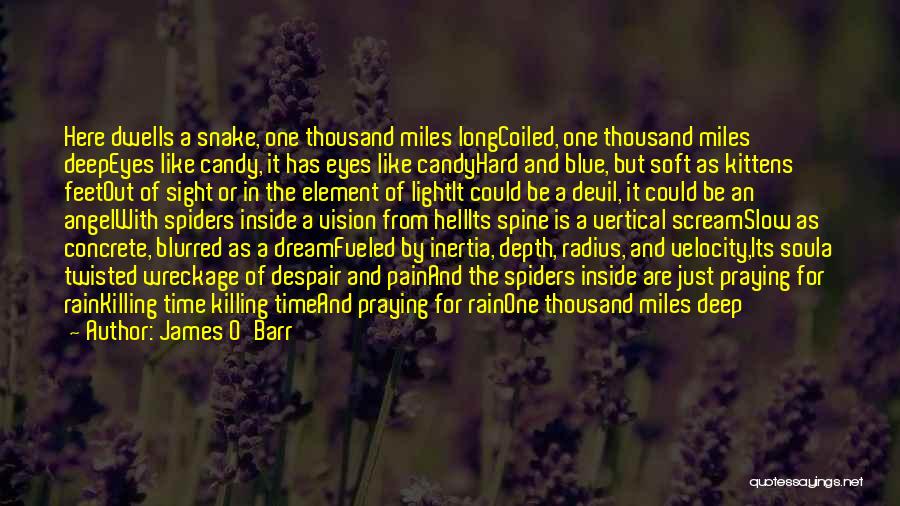 James O'Barr Quotes: Here Dwells A Snake, One Thousand Miles Longcoiled, One Thousand Miles Deepeyes Like Candy, It Has Eyes Like Candyhard And
