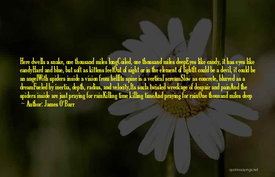 James O'Barr Quotes: Here Dwells A Snake, One Thousand Miles Longcoiled, One Thousand Miles Deepeyes Like Candy, It Has Eyes Like Candyhard And