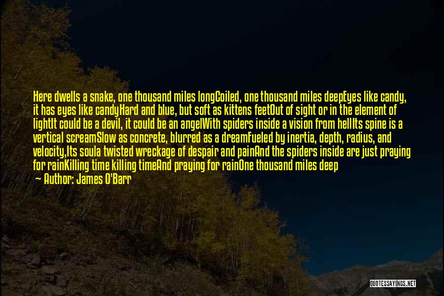 James O'Barr Quotes: Here Dwells A Snake, One Thousand Miles Longcoiled, One Thousand Miles Deepeyes Like Candy, It Has Eyes Like Candyhard And