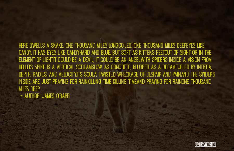 James O'Barr Quotes: Here Dwells A Snake, One Thousand Miles Longcoiled, One Thousand Miles Deepeyes Like Candy, It Has Eyes Like Candyhard And