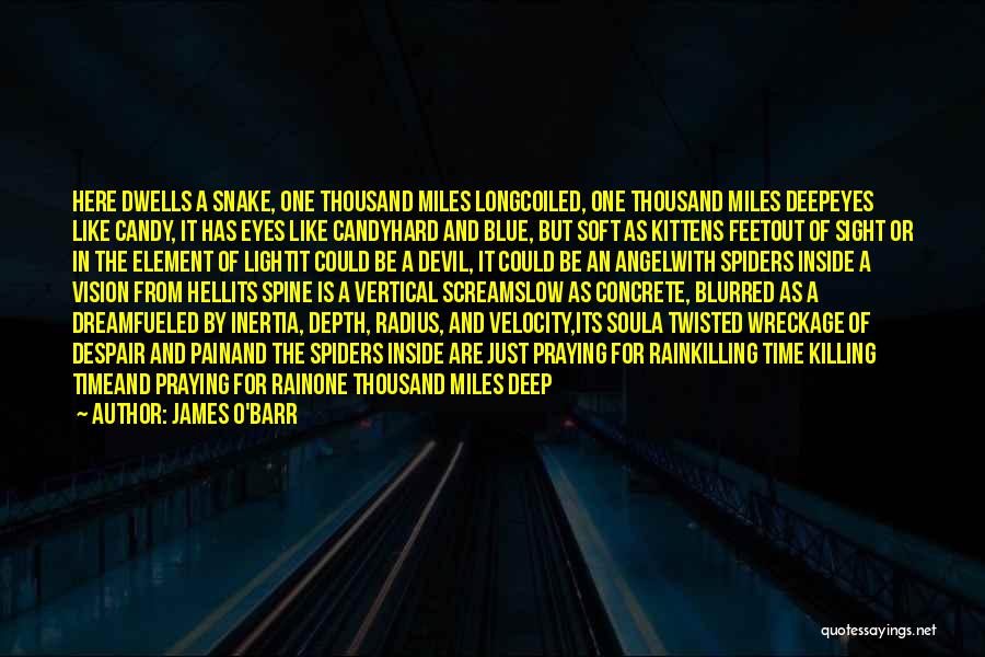James O'Barr Quotes: Here Dwells A Snake, One Thousand Miles Longcoiled, One Thousand Miles Deepeyes Like Candy, It Has Eyes Like Candyhard And