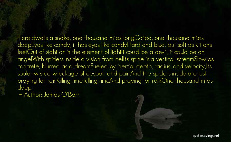 James O'Barr Quotes: Here Dwells A Snake, One Thousand Miles Longcoiled, One Thousand Miles Deepeyes Like Candy, It Has Eyes Like Candyhard And