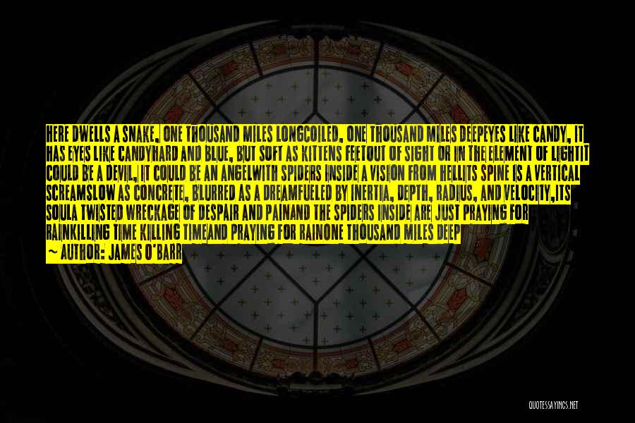 James O'Barr Quotes: Here Dwells A Snake, One Thousand Miles Longcoiled, One Thousand Miles Deepeyes Like Candy, It Has Eyes Like Candyhard And