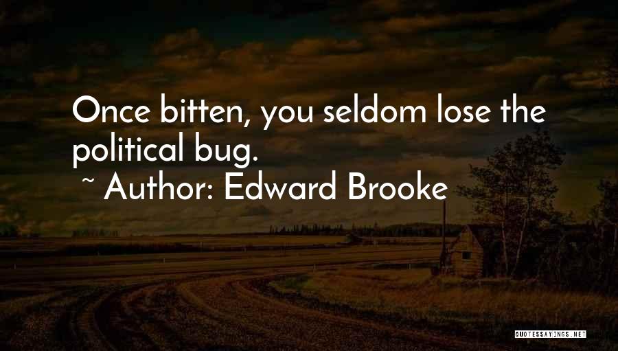 Edward Brooke Quotes: Once Bitten, You Seldom Lose The Political Bug.