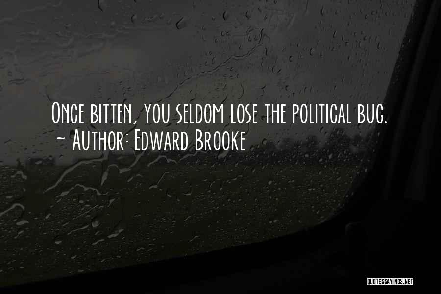 Edward Brooke Quotes: Once Bitten, You Seldom Lose The Political Bug.