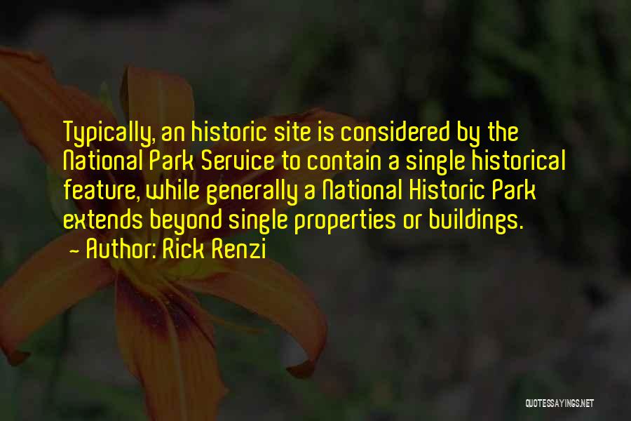 Rick Renzi Quotes: Typically, An Historic Site Is Considered By The National Park Service To Contain A Single Historical Feature, While Generally A