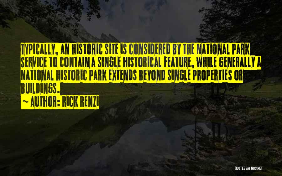 Rick Renzi Quotes: Typically, An Historic Site Is Considered By The National Park Service To Contain A Single Historical Feature, While Generally A