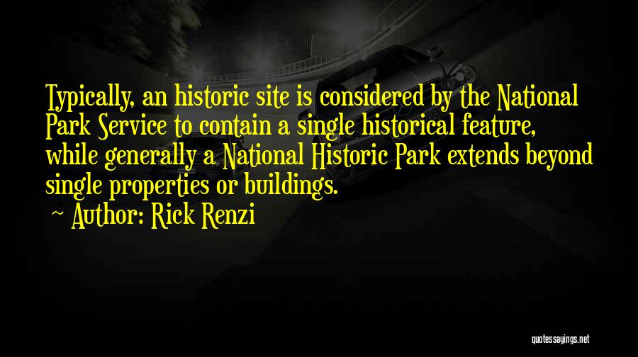 Rick Renzi Quotes: Typically, An Historic Site Is Considered By The National Park Service To Contain A Single Historical Feature, While Generally A