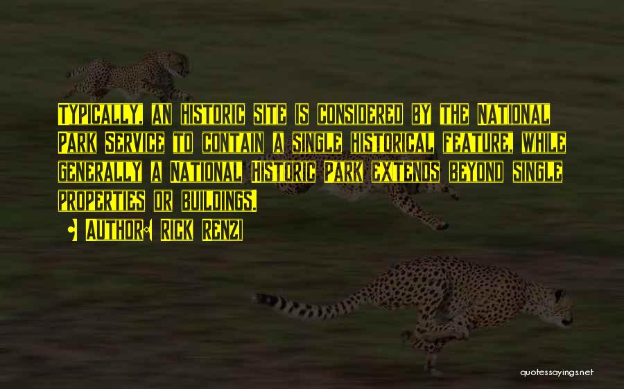 Rick Renzi Quotes: Typically, An Historic Site Is Considered By The National Park Service To Contain A Single Historical Feature, While Generally A