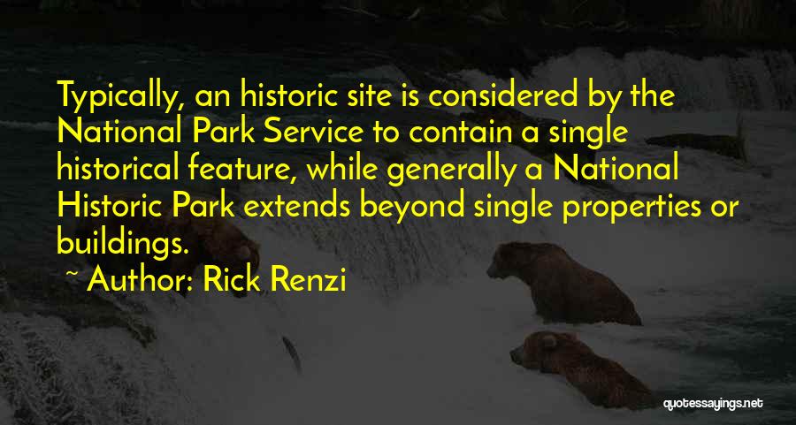 Rick Renzi Quotes: Typically, An Historic Site Is Considered By The National Park Service To Contain A Single Historical Feature, While Generally A