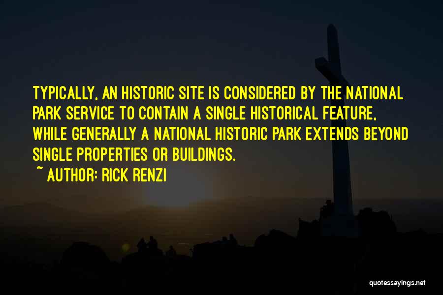 Rick Renzi Quotes: Typically, An Historic Site Is Considered By The National Park Service To Contain A Single Historical Feature, While Generally A