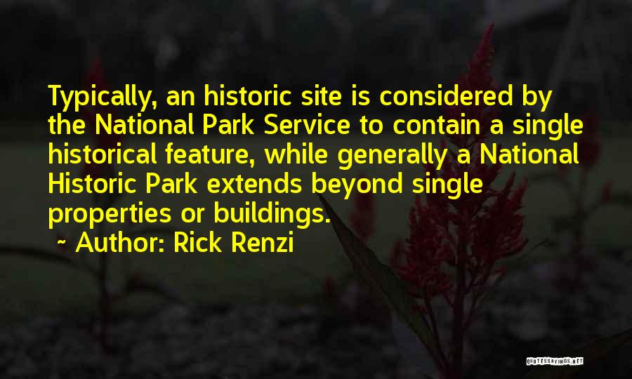 Rick Renzi Quotes: Typically, An Historic Site Is Considered By The National Park Service To Contain A Single Historical Feature, While Generally A